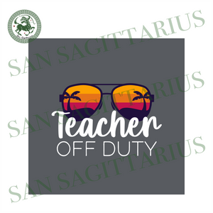 Download Teacher Off Duty Svg School Svg Teacher Svg Last Day Of School Svg San Sagittarius