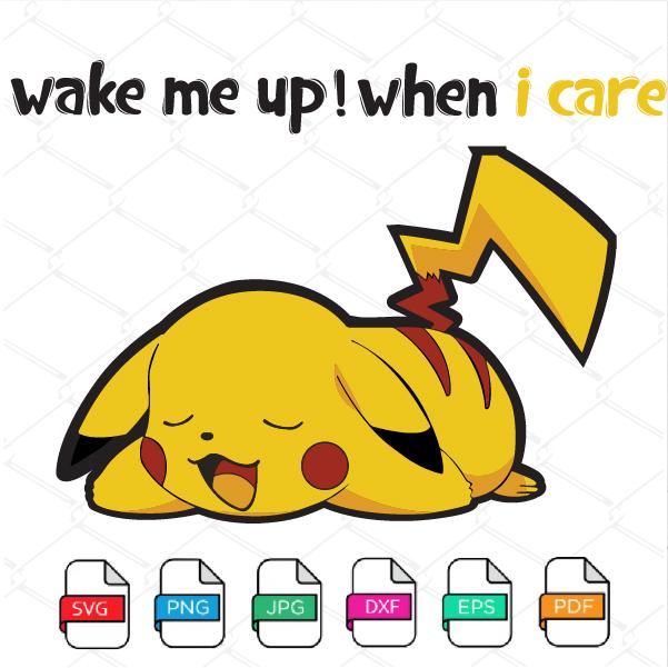 Pikachu Svg Pikachu Wake Me Up When I Care Svg