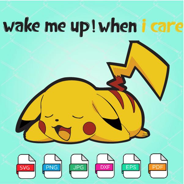 Download Pikachu Svg Pikachu Wake Me Up When I Care Svg