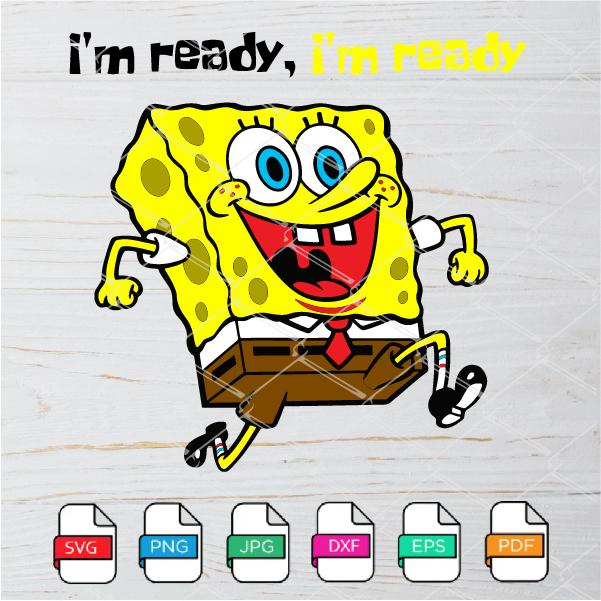 Download Spongebob Svg Spongebob I M Ready I M Ready Svg Spongebob Png