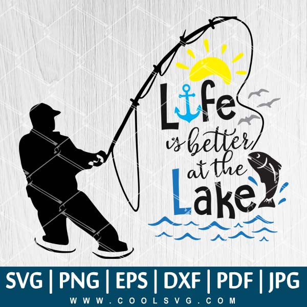 Download Life Is Better At The Lake Svg Fishing Pole Svg Fishing Svg Camp