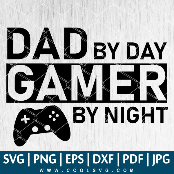 Download Dad Svg Dad By Day Gamer By Night Svg Gamer Svg Father S Day Svg