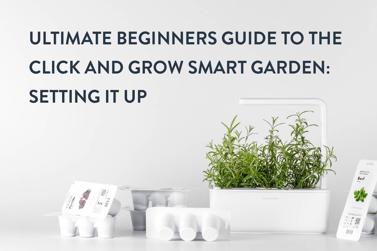 Ultimate Beginners Guide To The Click And Grow Smart Garden – Synced