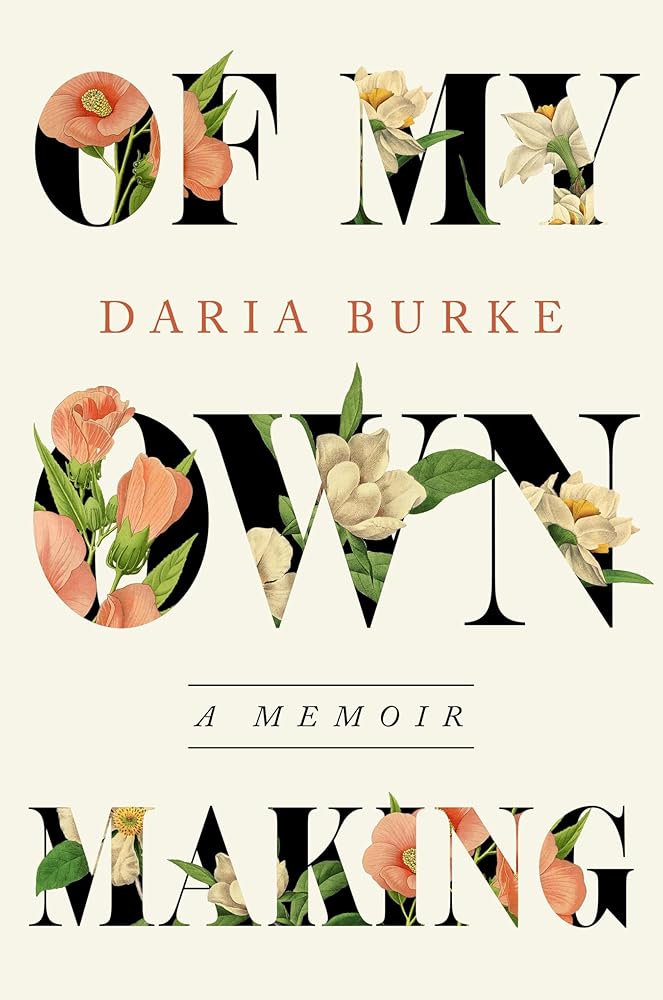 Of My Own Making: A Memoir by Daria Burke