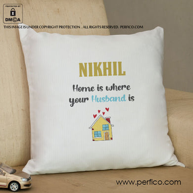 Home is my Husband © Personalized Cushion