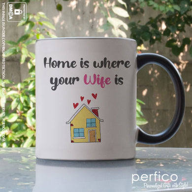 Home is my Wife © Personalized Magic Mug