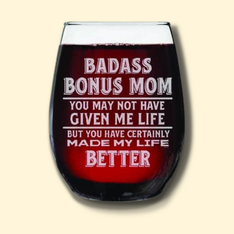 Badass Bonus Mom Wine Glass - an amazing gift for stepmother