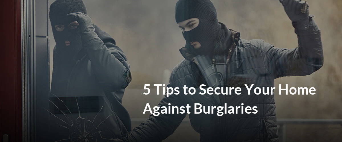 5 Tips to Secure Your Home Against Burglaries