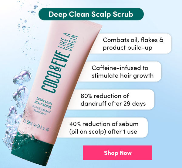 The benefits of Coco & Eve's Deep Clean Scalp Scrub