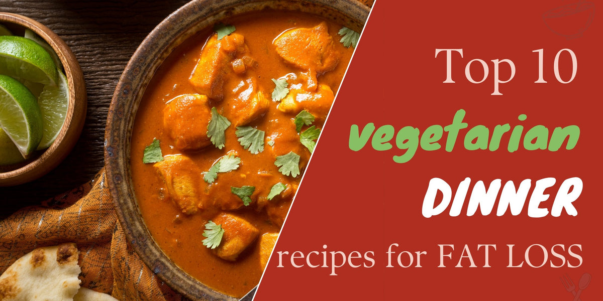 10 Vegetarian Indian Dinner Ideas For Weight Loss (+Recipes) — Roshni ...