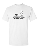Well That's Not A Good Sign Tee Adult Humor T-shirt Funny T Shirt