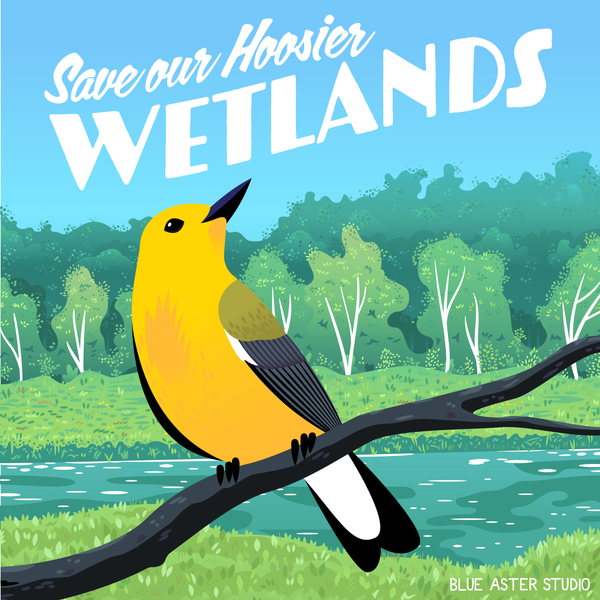 An illustrated poster of a prothonotary warbler in a wetland environment. The text on the design reads "Save our Hoosier Wetlands"