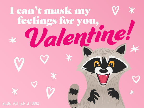 An illustrated Valentine's day card featuring a raccoon saying "I can't mask my feelings for you, Valentine!"