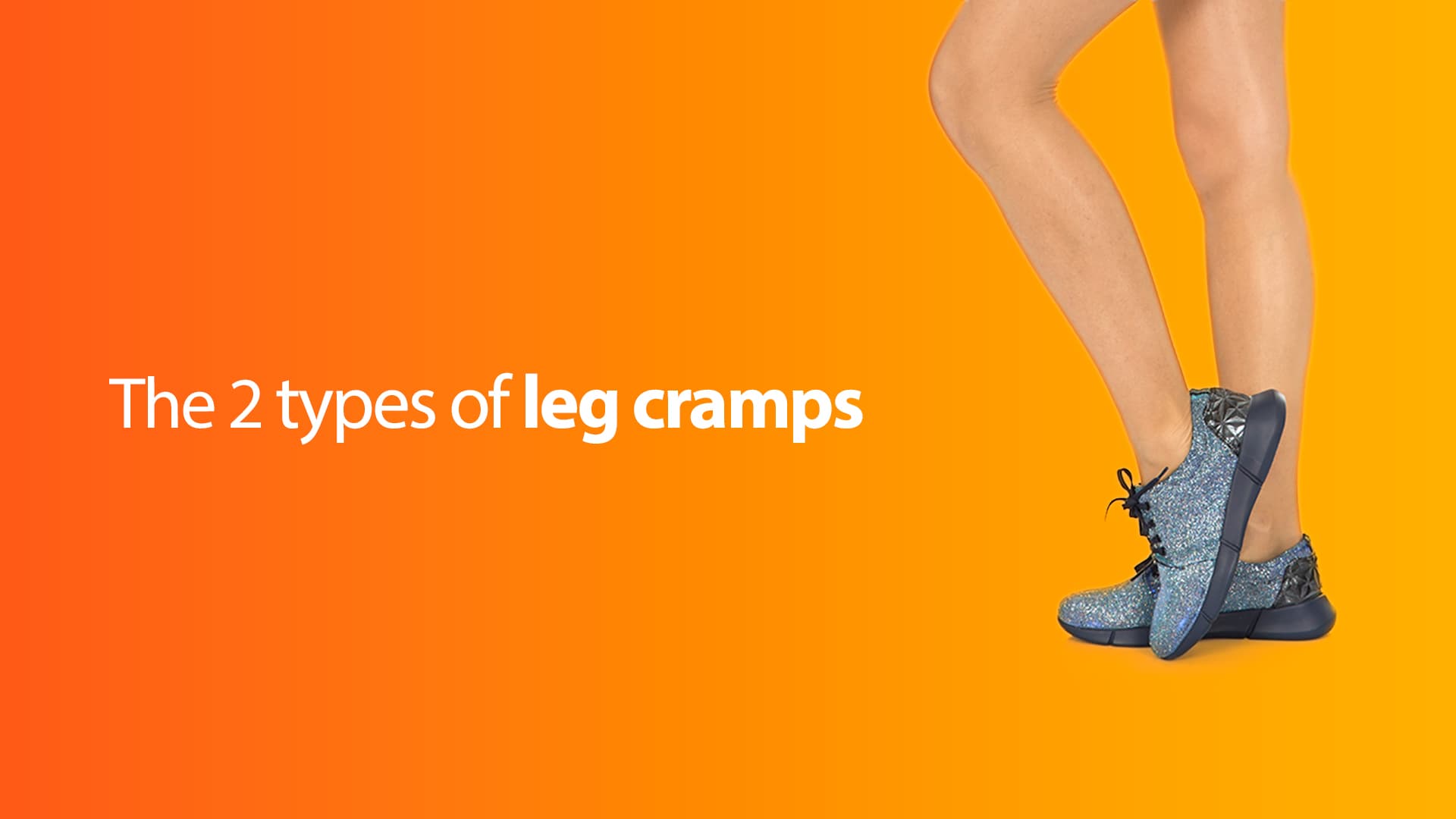 Did you know there are two types of leg cramps?