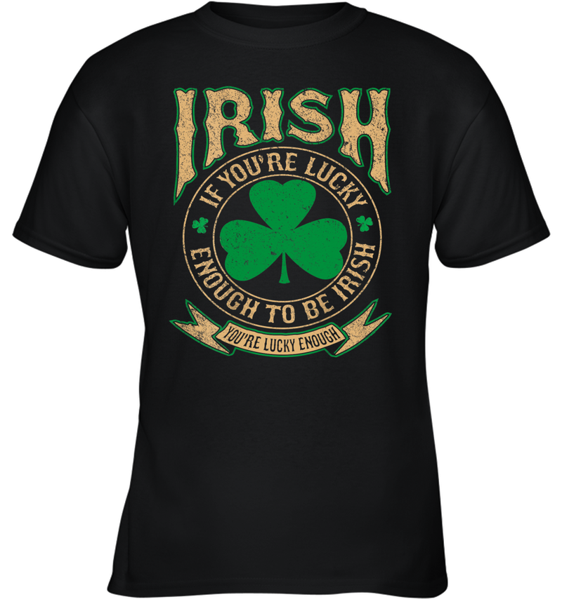 Irish If Youre Lucky Enough To Be Irish Funny St Patricks Day Shirt