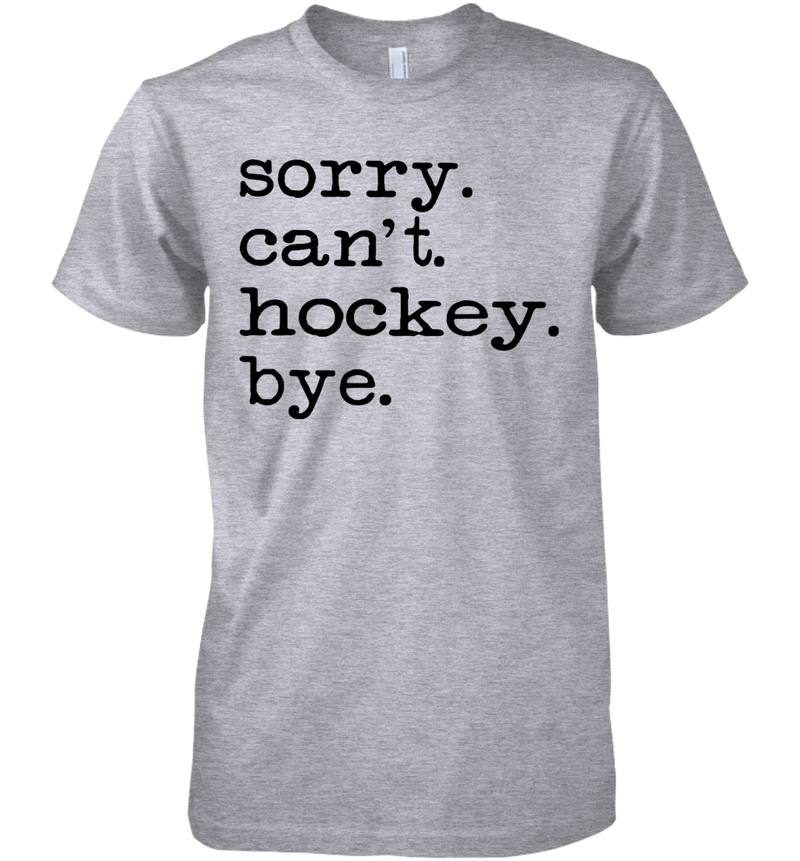 Sorry Can't Hockey Bye Funny Hockey Gift Shirt - MiaDove