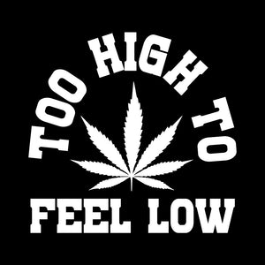 Too high to feel low
