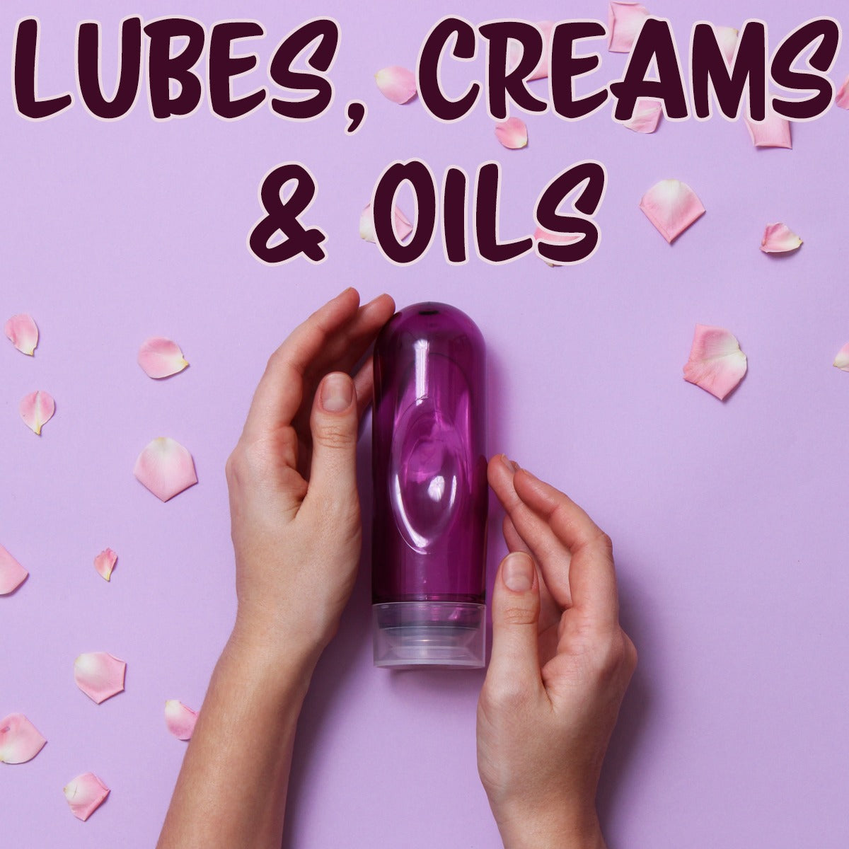 An Image of female hands, and a bottle of persona lubricant with flower leaf peddles spread around. Caption: Lubes & Oils