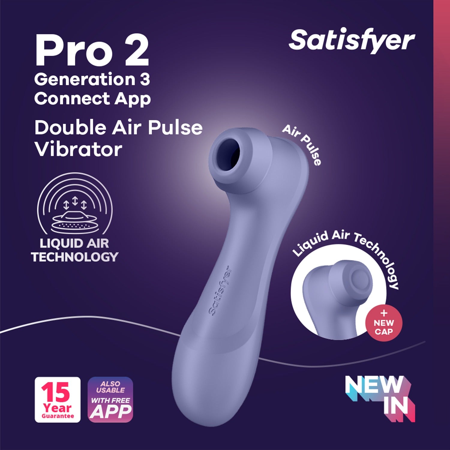An image of the Satisfyer Pro 2 Generation 3 Double Air Pulse Vibrator with Air Pulse written above, Satisfyer logo top right, Product name: Pro 2 Generation 3 Connect App Double Air Pulse Vibrator, below are feature icons for Liquid Air technology; 15 Year Guarantee; Also usable with free app, a separate circled close-up image of the Liquid Air cap on the product's head "Liquid Air Technology + New Cap" printed around, and at the bottom left "New In" printed in the corner.