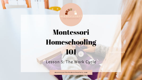 Montessori Homeschooling 101: The Work Cycle