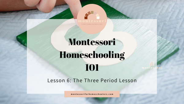 Montessori Homeschooling 101: The Three Period Lesson