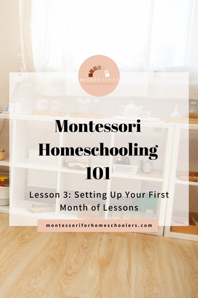 Montessori Homeschooling 101 Lesson 3: Setting Up Your First Month of Lessons