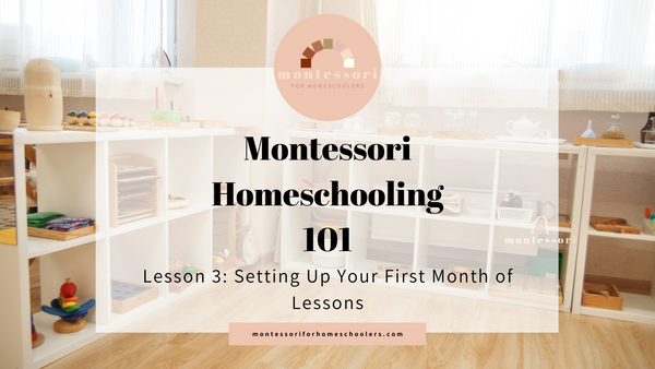 Montessori Homeschooling 101 Lesson 3: Setting Up Your First Month of Lessons