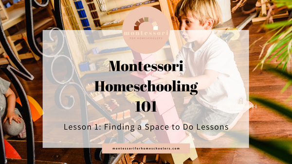 Montessori Homeschooling 101: Finding a Space to Do Lessons
