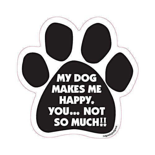 My Dog Makes Me Happy You...Not So Much Paw Magnet | Doggy Style Gifts
