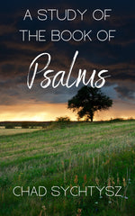 A Study of the Book of Psalms by Chad Sychtysz