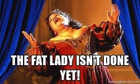 The fat lady wails on, AND ON! The fat lady sings