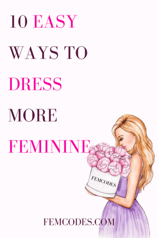 10 Easy Ways To Dress More Feminine