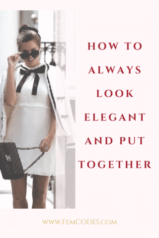 How To ALWAYS Look Elegant & Put Together