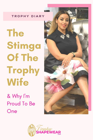 The Stimga Of The Trophy Wife & Why I'm Proud To Be One