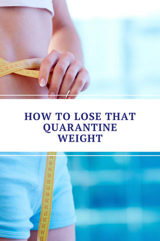 How to lose that quarantine weight 