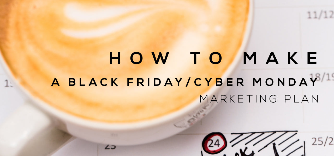 How to Build a Black Friday Cyber Monday Marketing plan