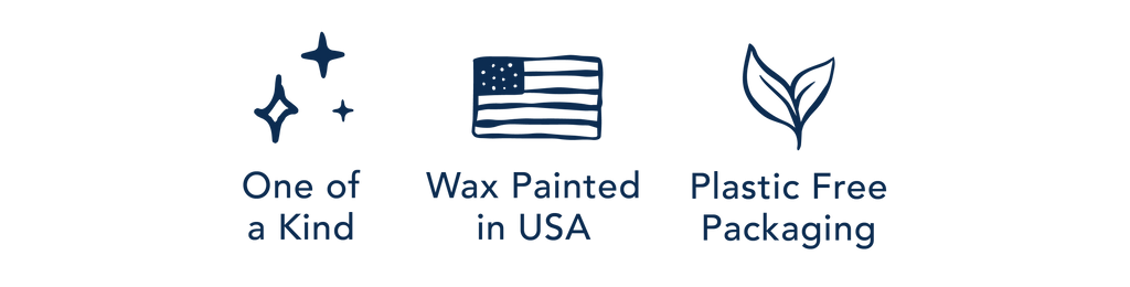 One of a Kind | Wax Painted in USA | Plastic Free Packaging