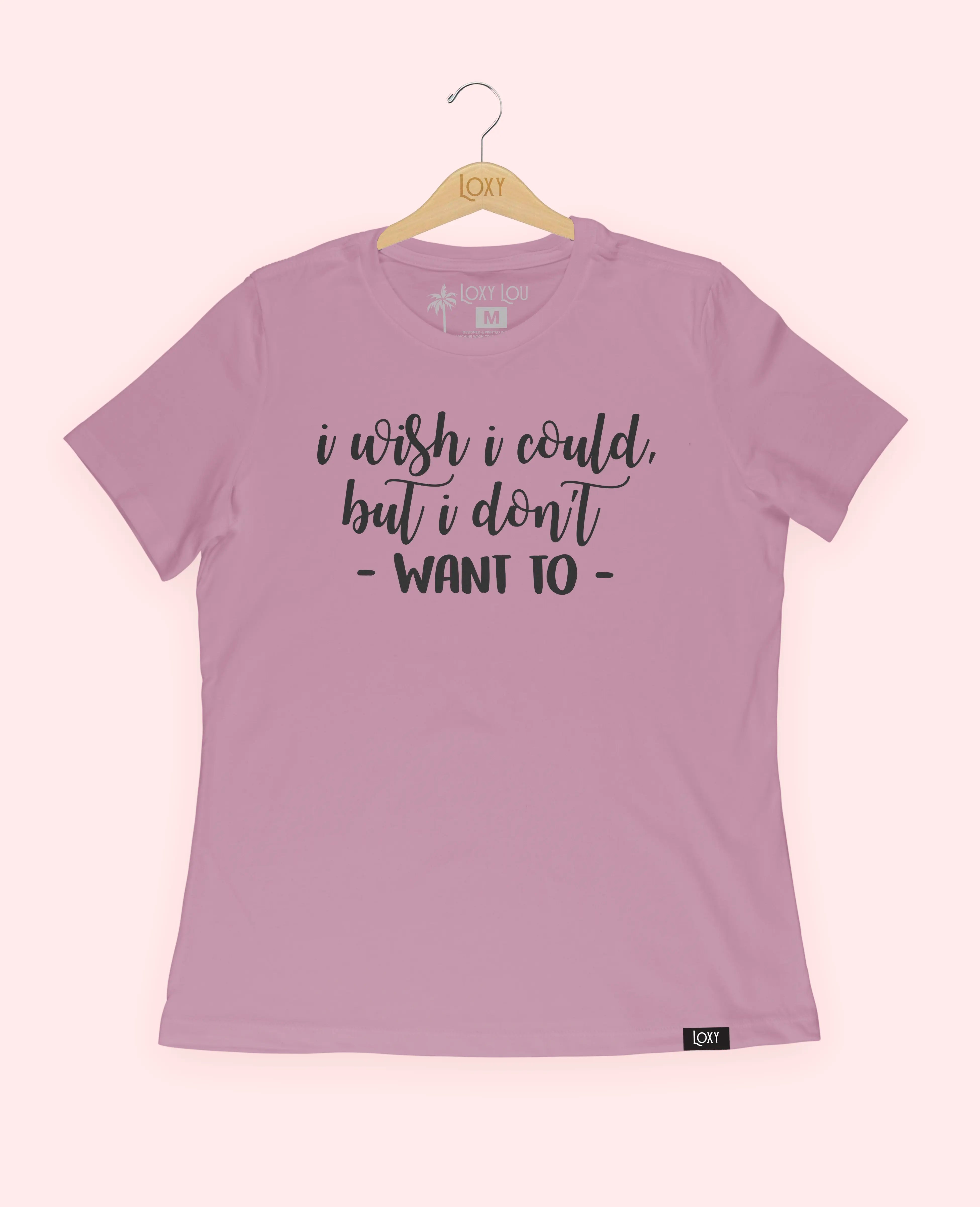 I Wish I Could But I Don't Want To Tee