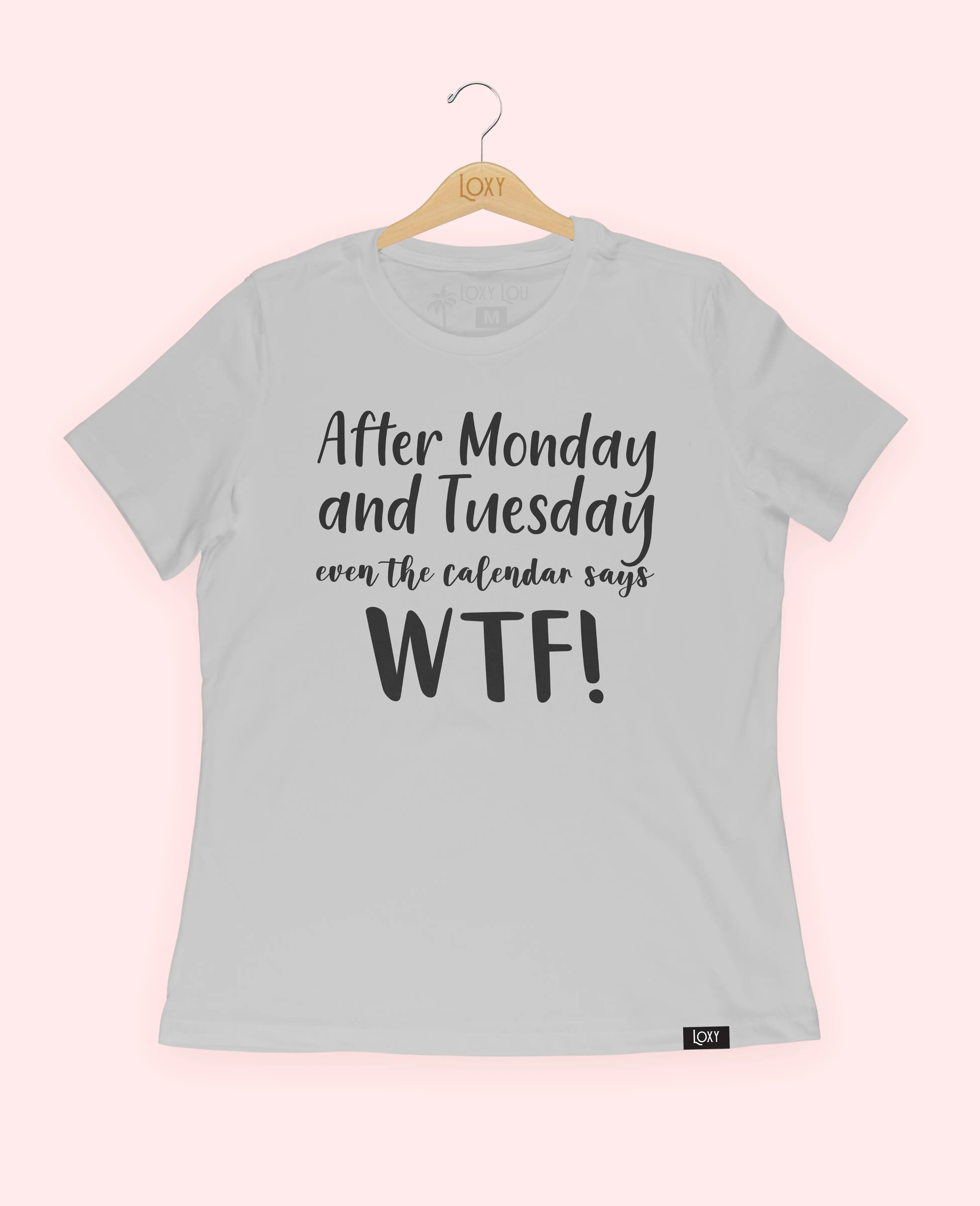 After Monday and Tuesday Even The Calendar Says WTF Tee