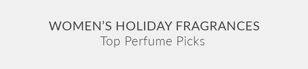 WOMENS HOLIDAY FRAGRANCES – Top Perfume Picks