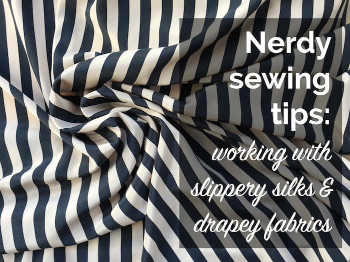 Nerdy Sewing Tips: working with drapey silks & other slippery fabrics