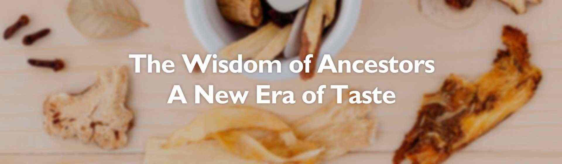 The wisdom of ancestors. A new era of taste.