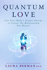 Quantum Love: Use Your Body's Atomic Energy to Create the Relationship You Desire - Dr. Laura Berman