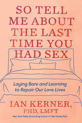 So tell me about the last time you had sex by Ian Kerner