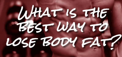the best way to lose body fat