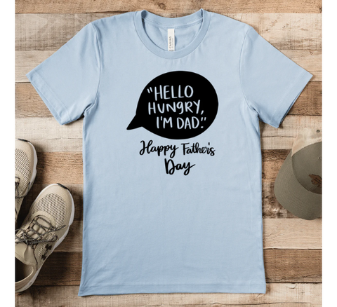 Hello Hungry I'm Dad Shirt