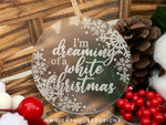 Load image into Gallery viewer, I&#39;m Dreaming of a White Christmas - Laser Engraved Frosted Acrylic - Christmas Tree Ornament
