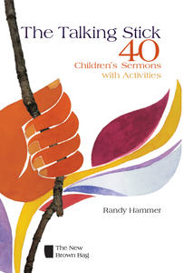 The Talking Stick | 40 Children's Sermons with Activities (Hammer)