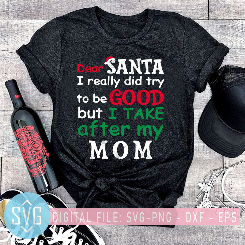 Download Dear Santa I Really Ä'i Try To Be Good But I Take After My Mom Svg Ch Svg Trends Studio Trendy Svg For Crafters