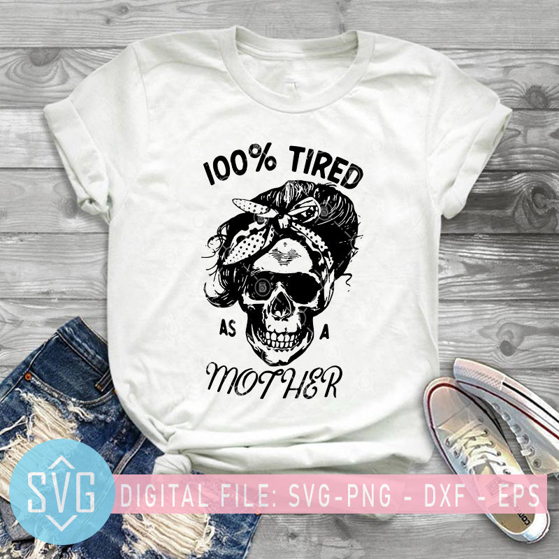 Download 100 Tired As A Mother Svg Mother S Day Svg Skull Mom Svg Mama Svg Svg Trends Studio Trendy Svg For Crafters